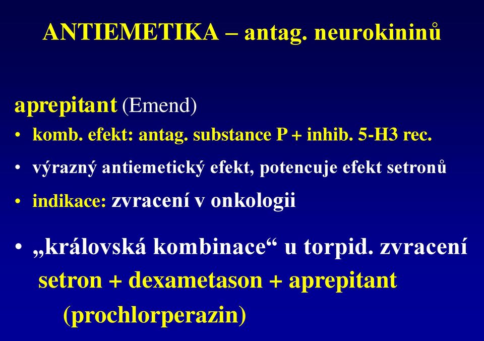 výrazný antiemetický efekt, potencuje efekt setronů indikace: