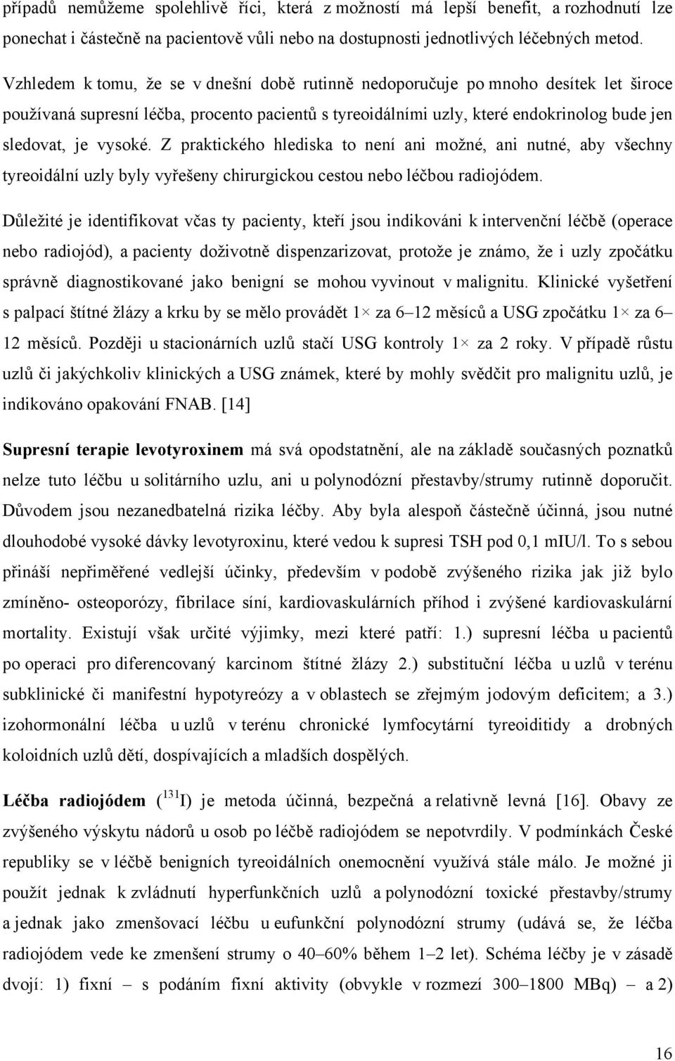 Z praktického hlediska to není ani možné, ani nutné, aby všechny tyreoidální uzly byly vyřešeny chirurgickou cestou nebo léčbou radiojódem.