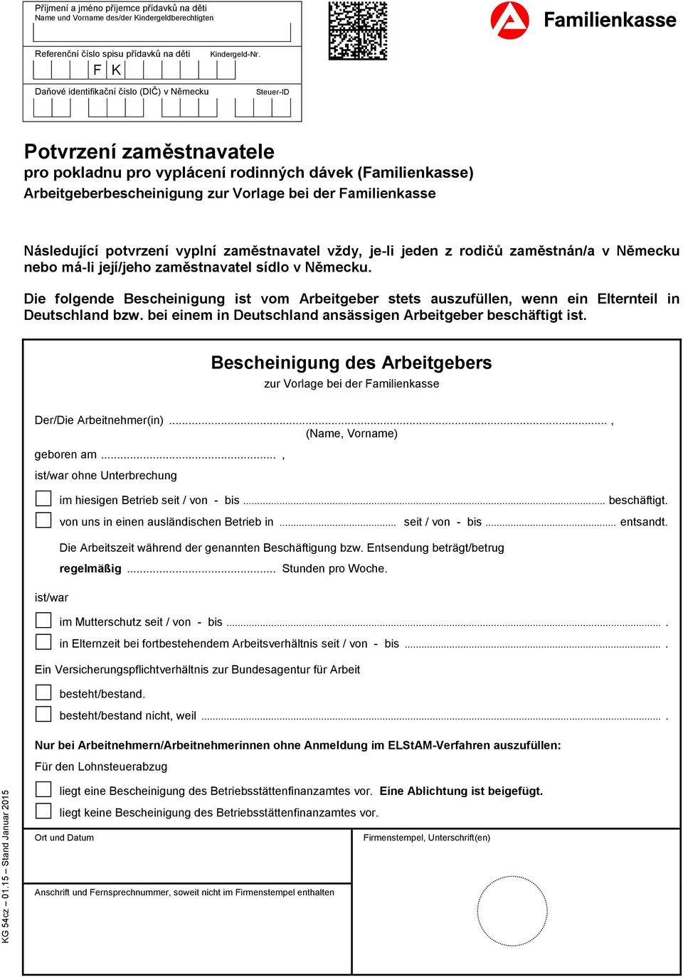 Následující potvrzení vyplní zaměstnavatel vždy, je-li jeden z rodičů zaměstnán/a v Německu nebo má-li její/jeho zaměstnavatel sídlo v Německu.