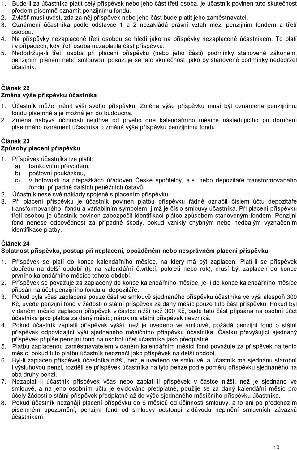 Na příspěvky nezaplacené třetí osobou se hledí jako na příspěvky nezaplacené účastníkem. To platí i v případech, kdy třetí osoba nezaplatila část příspěvku. 5.