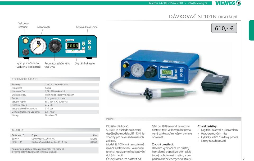 Digitální ukazatel TECHNICKÉ ÚDAJE: Rozměry 219,2 x 215,9 x 66,8 mm Hmotnost 1,5 kg Nastavení času 0,01-9999 sekund (!