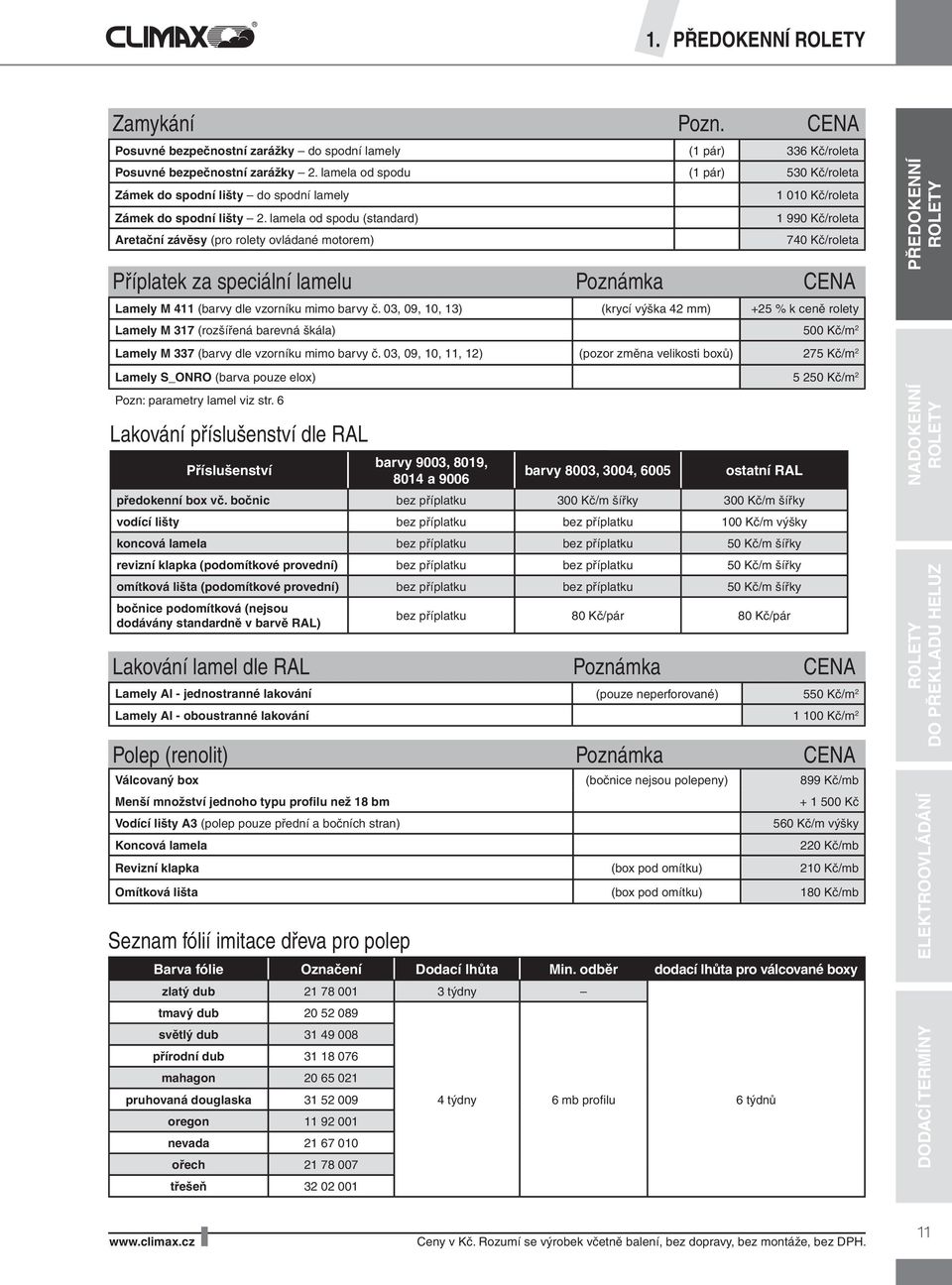 Ceník a manuál. Venkovní rolety. Předokenní rolety Nadokenní rolety do  překladu RONO Rolety do překladu HELUZ Nadokenní dřevocementové schránky  BAT G - PDF Stažení zdarma