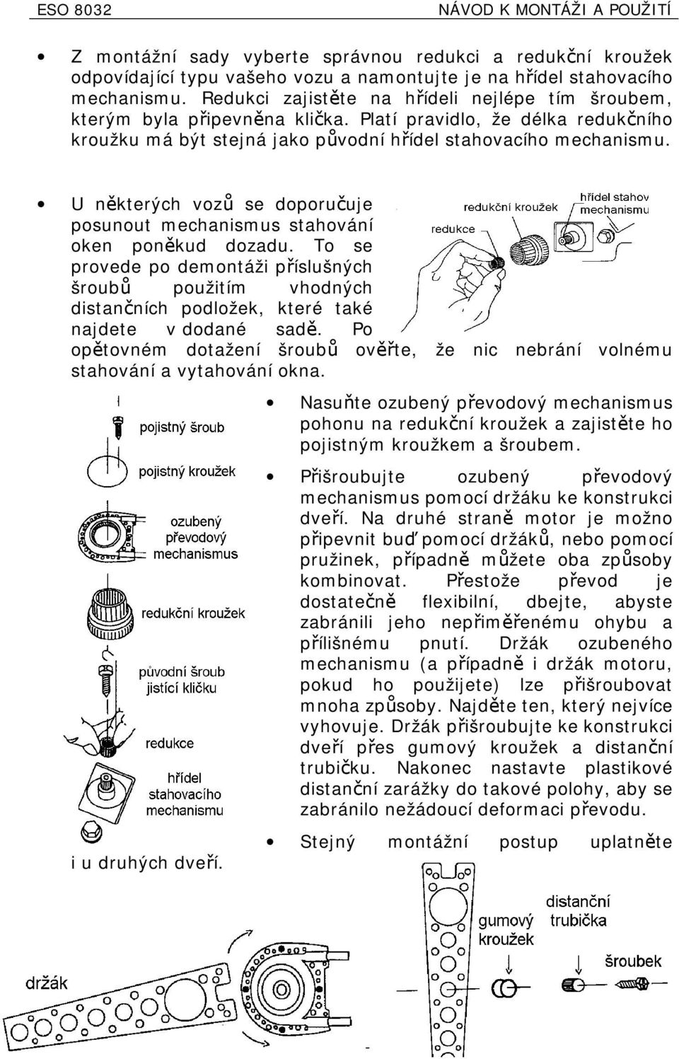 U některých vozů se doporučuje posunout mechanismus stahování oken poněkud dozadu.