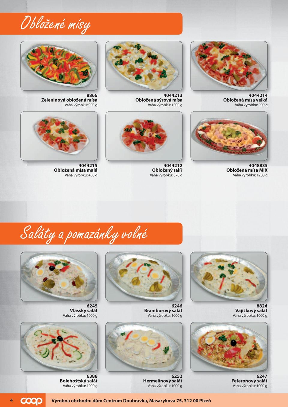 mísa MIX Váha výrobku: 1200 g Saláty a pomazánky volné 6245 Vlašský salát 6246 Bramborový salát 8824 Vajíčkový salát 6388