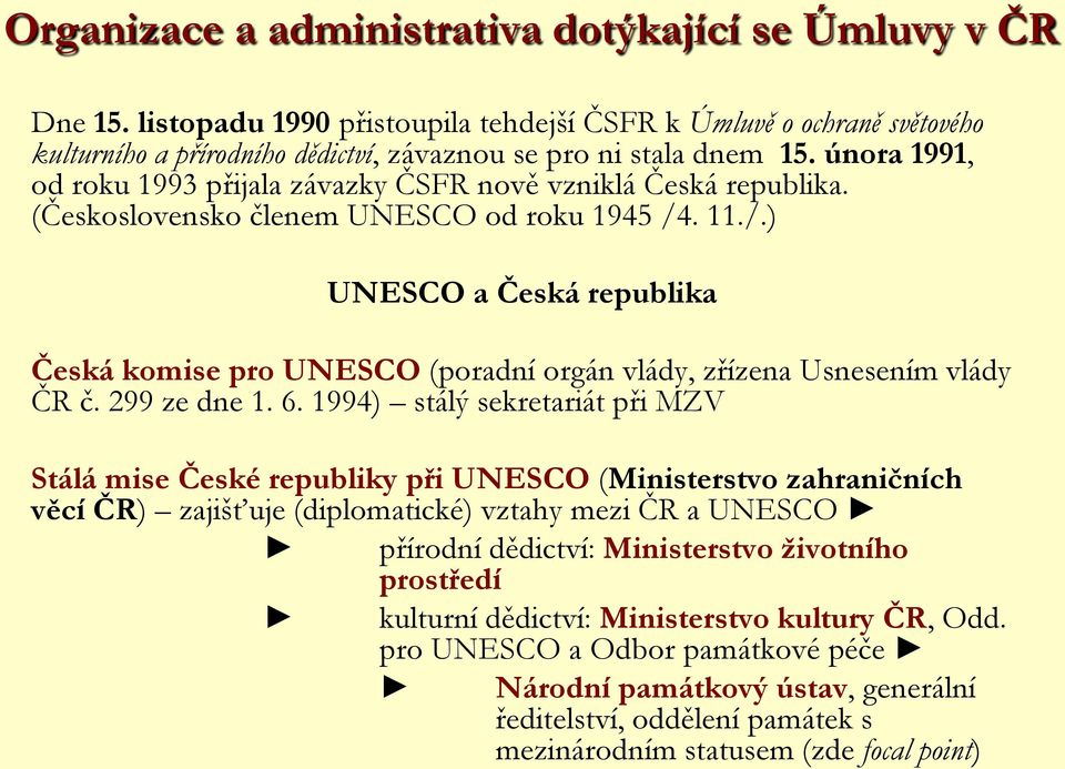 . 11./.) UNESCO a Česká republika Česká komise pro UNESCO (poradní orgán vlády, zřízena Usnesením vlády ČR č. 299 ze dne 1. 6.