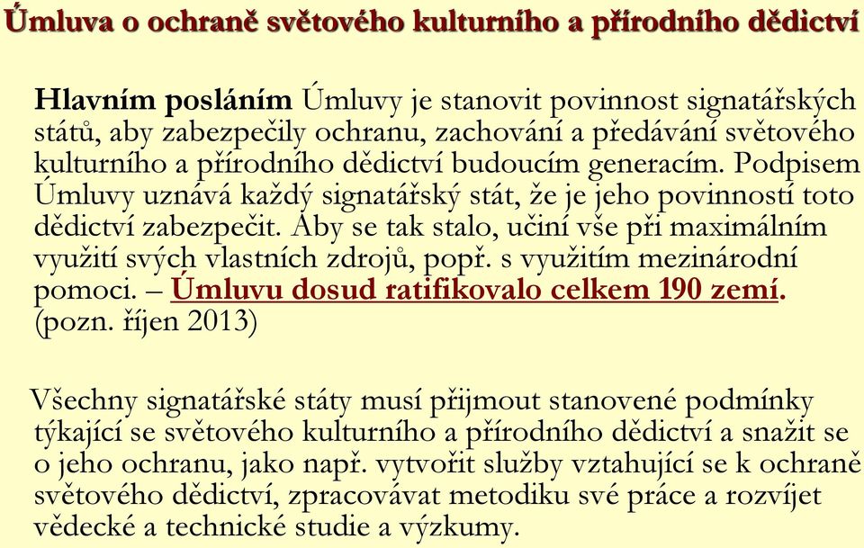 Aby se tak stalo, učiní vše při maximálním využití svých vlastních zdrojů, popř. s využitím mezinárodní pomoci. Úmluvu dosud ratifikovalo celkem 190 zemí. (pozn.