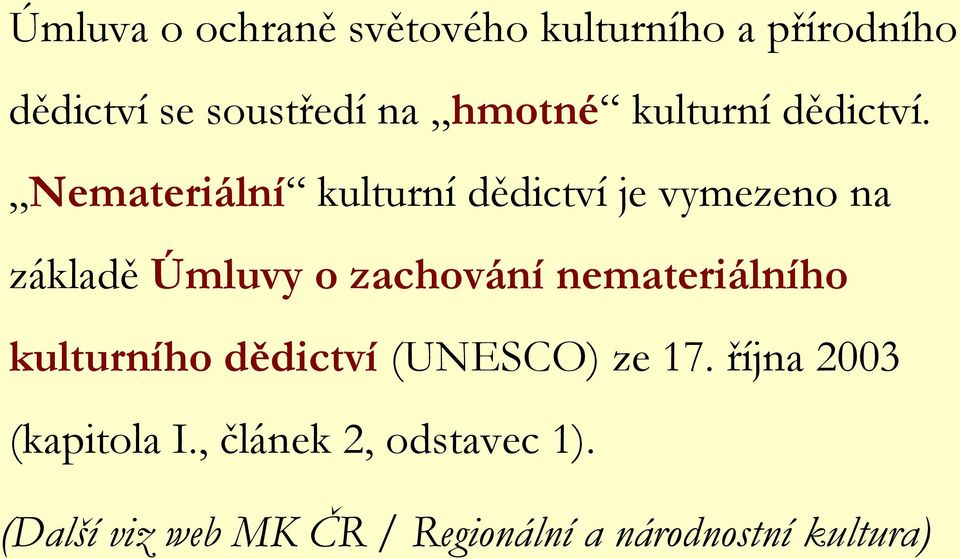 Nemateriální kulturní dědictví je vymezeno na základě Úmluvy o zachování