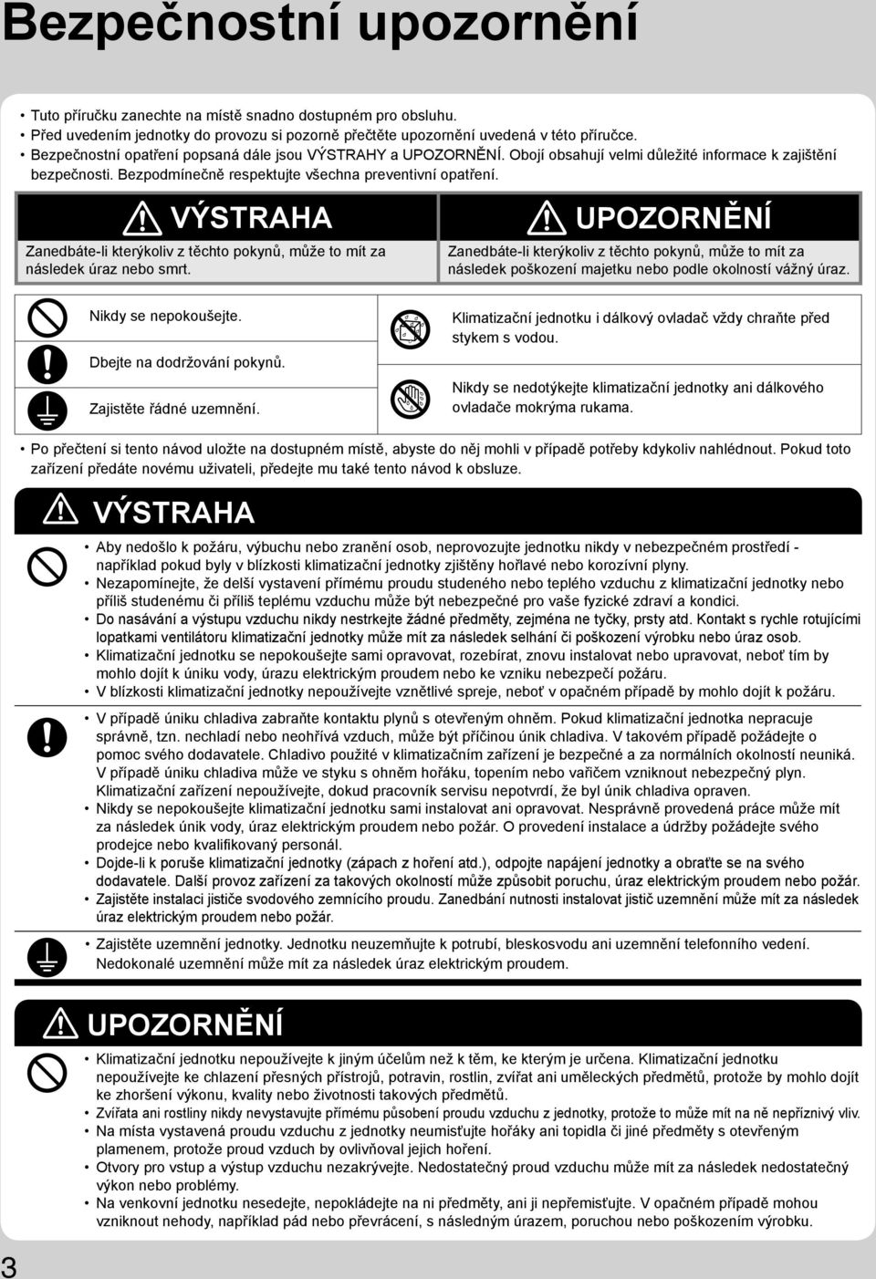 VÝSTRAHA UPOZORNĚNÍ Zanedbáte-li kterýkoliv z těchto pokynů, může to mít za následek úraz nebo smrt.