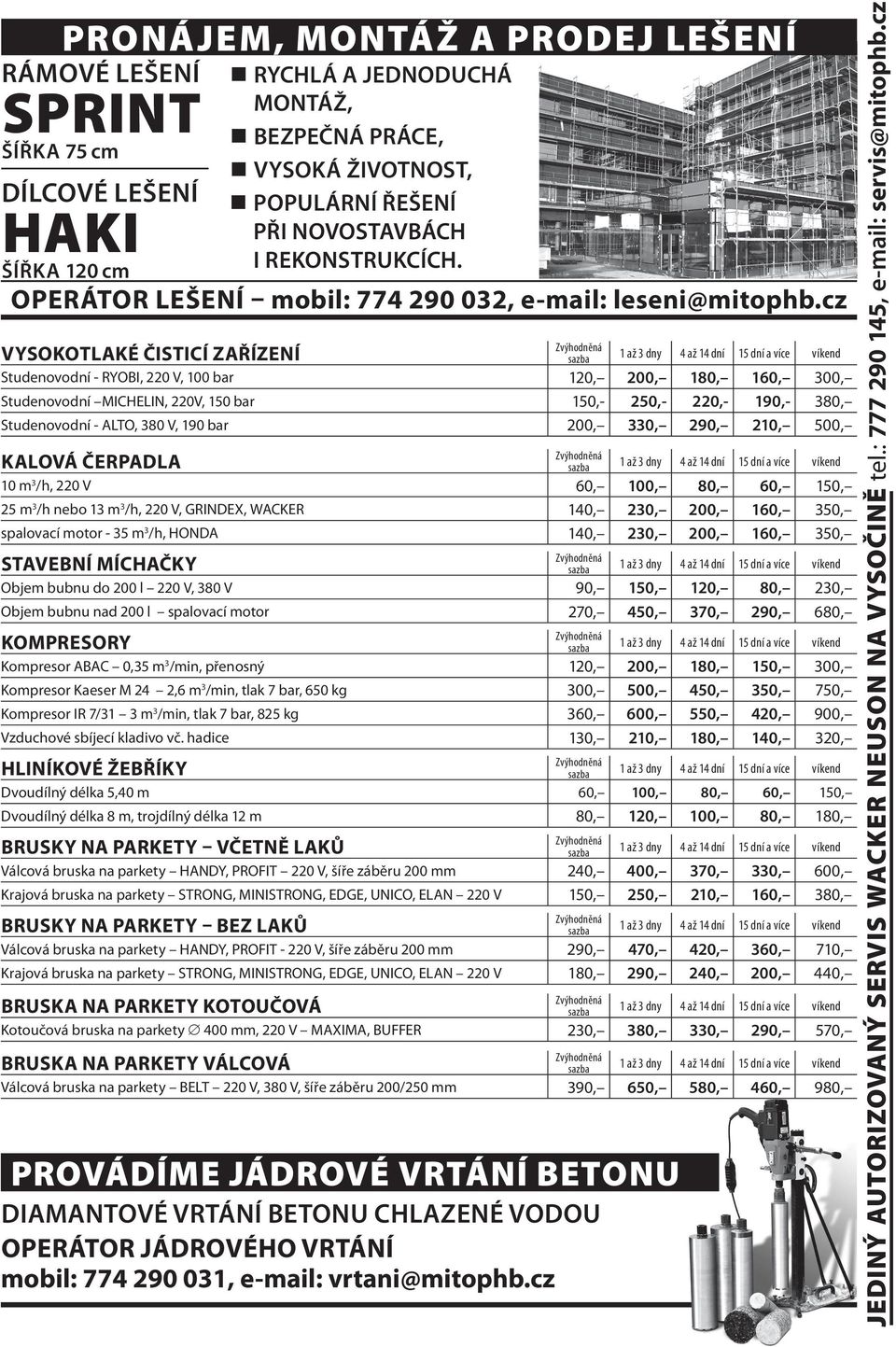 200, 160, 350, spalovací motor - 35 m 3 /h, HONDA 140, 230, 200, 160, 350, STAVEBNÍ MÍCHAČKY Objem bubnu do 200 l 220 V, 380 V 90, 150, 120, 80, 230, Objem bubnu nad 200 l spalovací motor 270, 450,