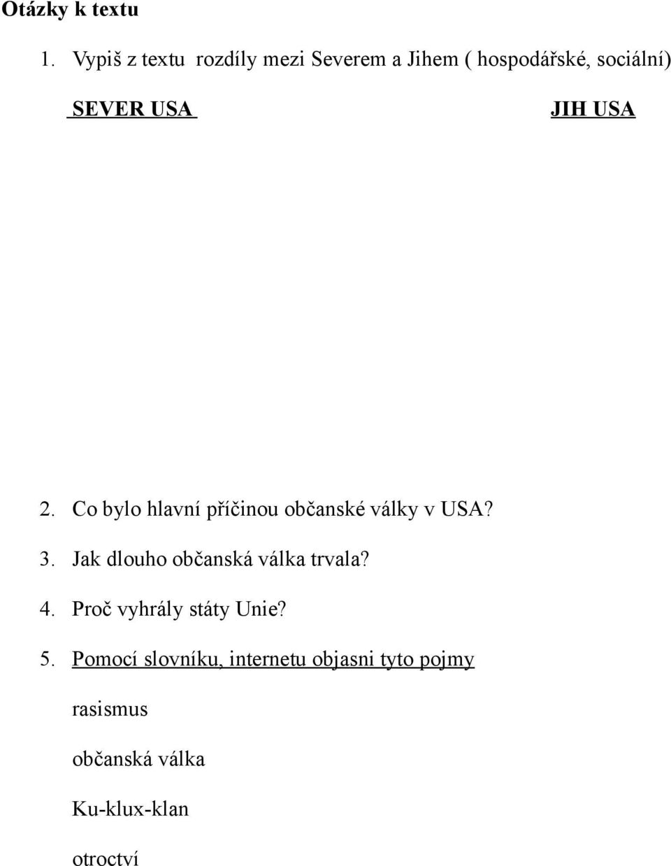 JIH USA 2. Co bylo hlavní příčinou občanské války v USA? 3.