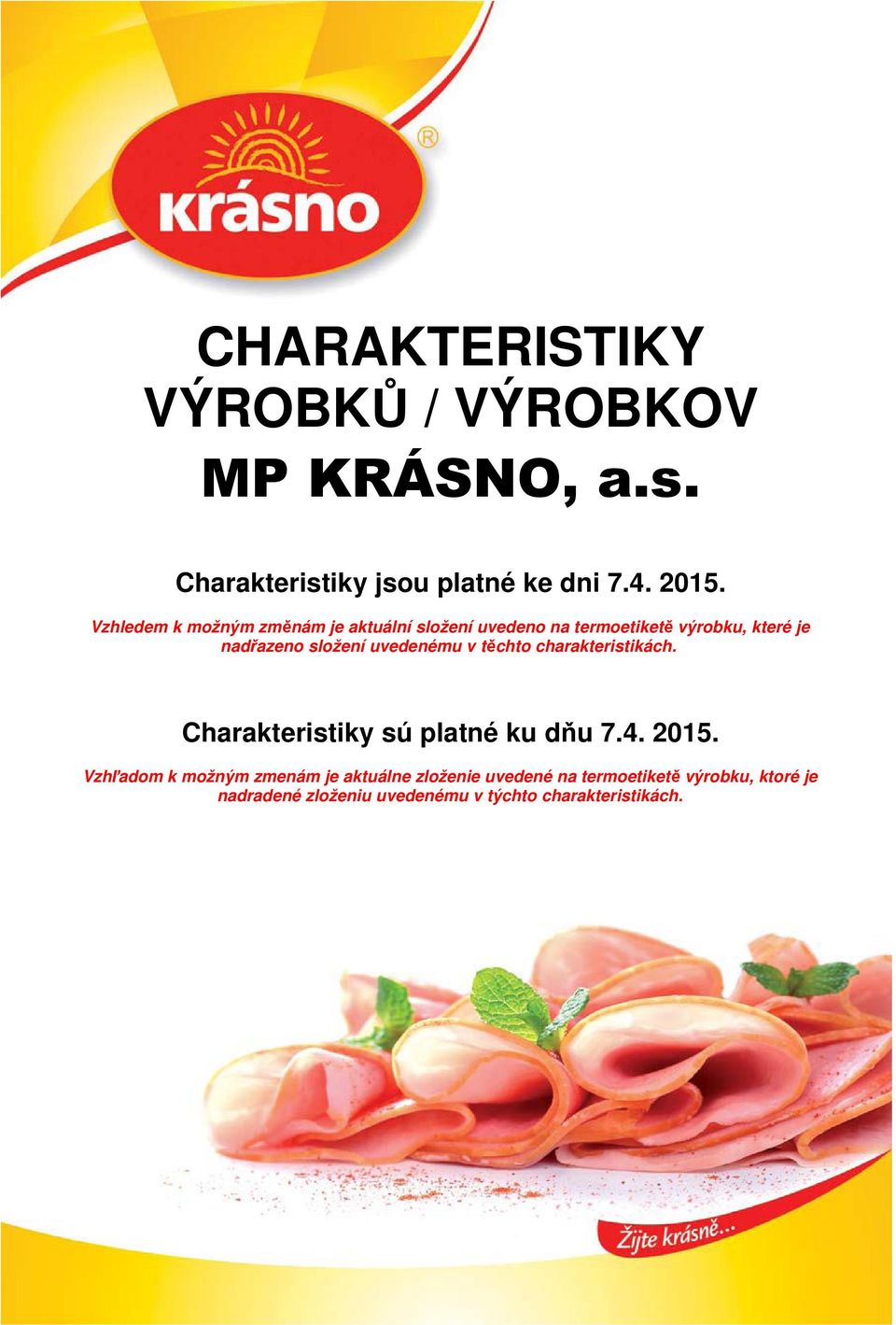 uvedenému v těchto charakteristikách. Charakteristiky sú platné ku dňu 7.4. 2015.