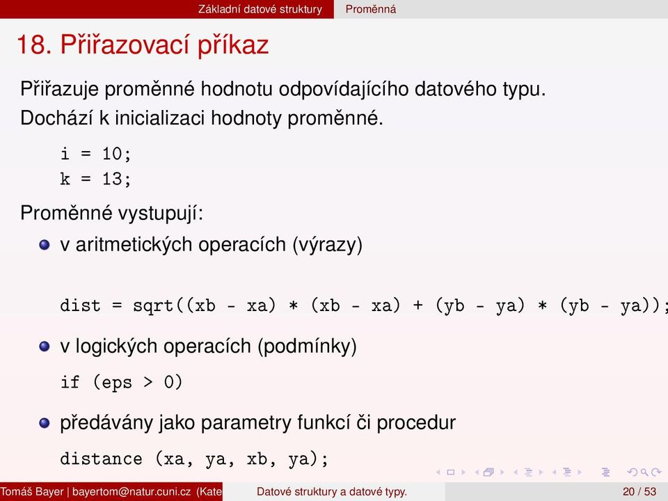 logických operacích (podmínky) if (eps > 0) předávány jako parametry funkcí či procedur distance (xa, ya, xb, ya); Tomáš Bayer