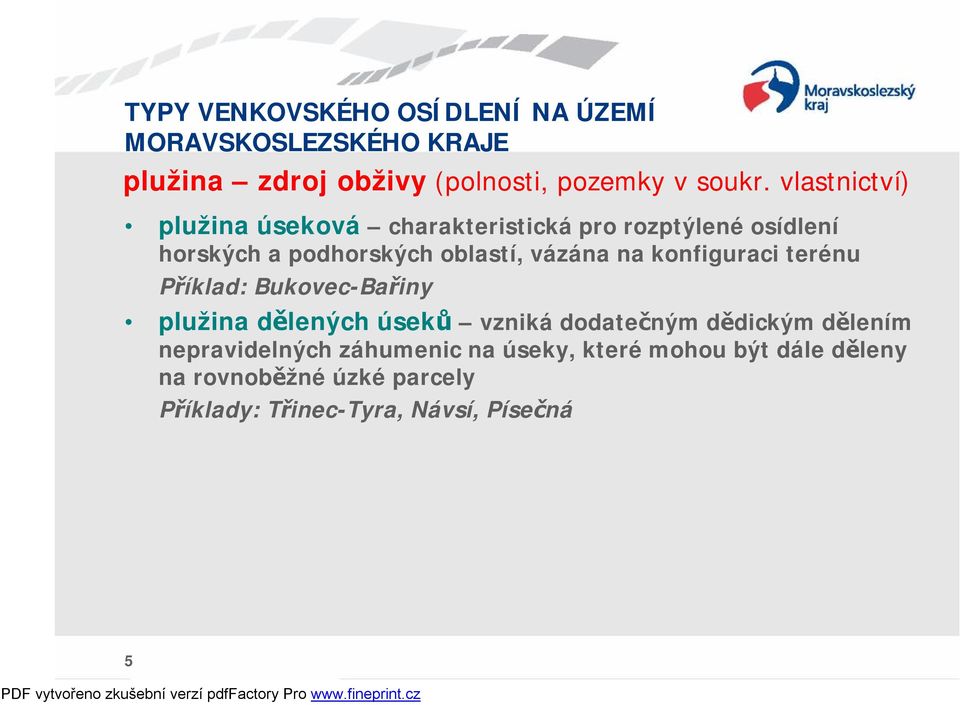 oblastí, vázána na konfiguraci terénu Příklad: Bukovec-Bařiny plužina dělených úseků vzniká