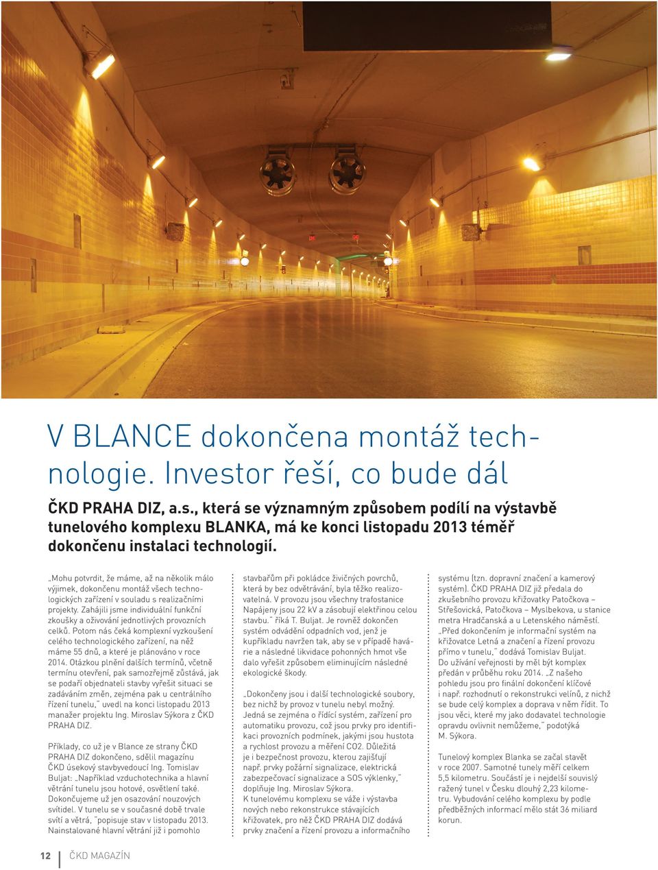 Zahájili jsme individuální funkční zkoušky a oživování jednotlivých provozních celků.