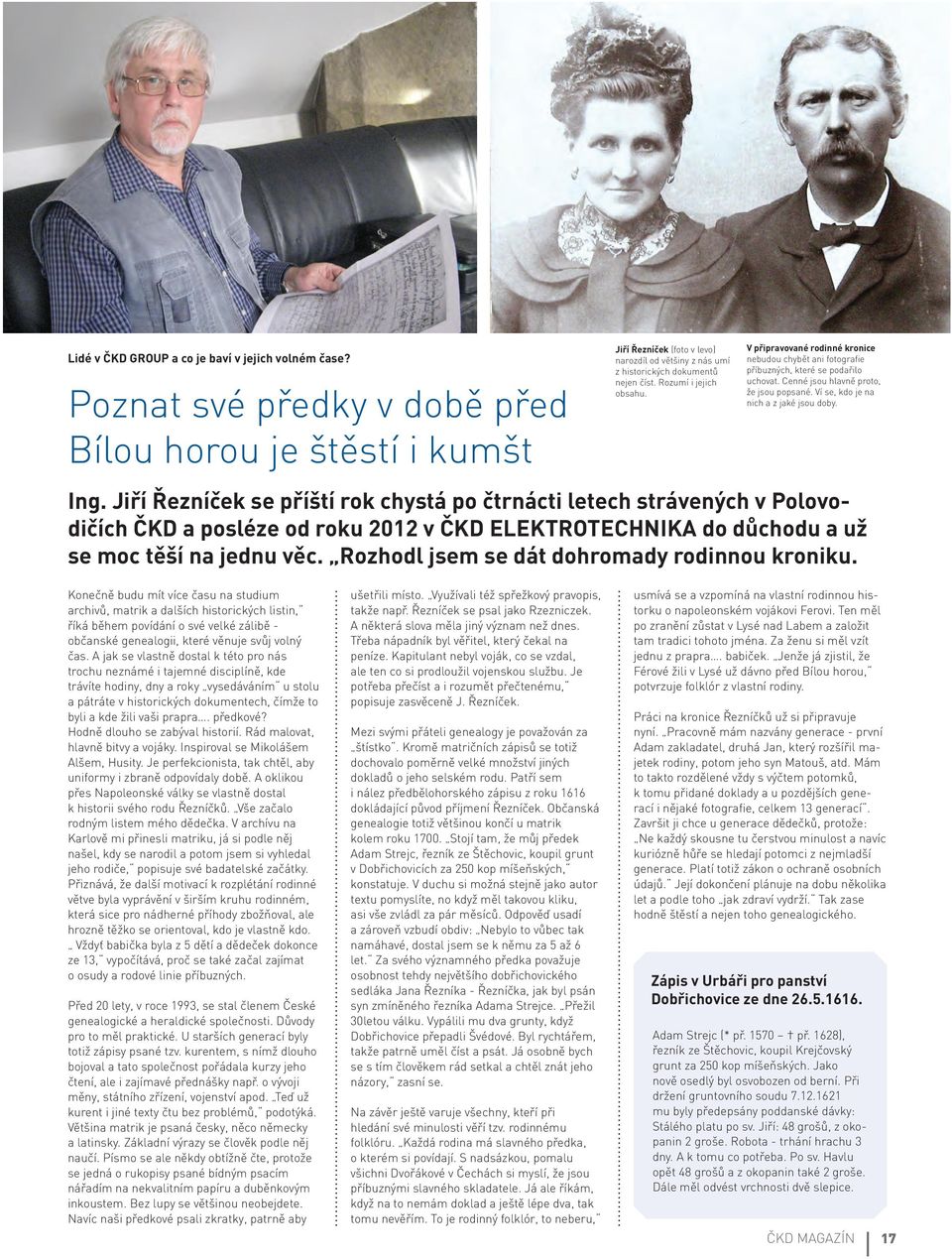 V připravované rodinné kronice nebudou chybět ani fotografie příbuzných, které se podařilo uchovat. Cenné jsou hlavně proto, že jsou popsané. Ví se, kdo je na nich a z jaké jsou doby. Ing.