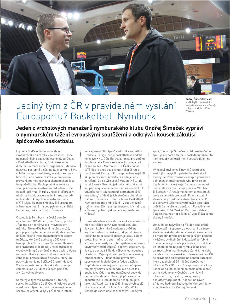 U jména Ondřeje Šimečka najdete v manažerské hierarchii v současnosti jasně nejúspěšnějšího basketbalového klubu Česka - Basketballu Nymburk, funkci executive director.