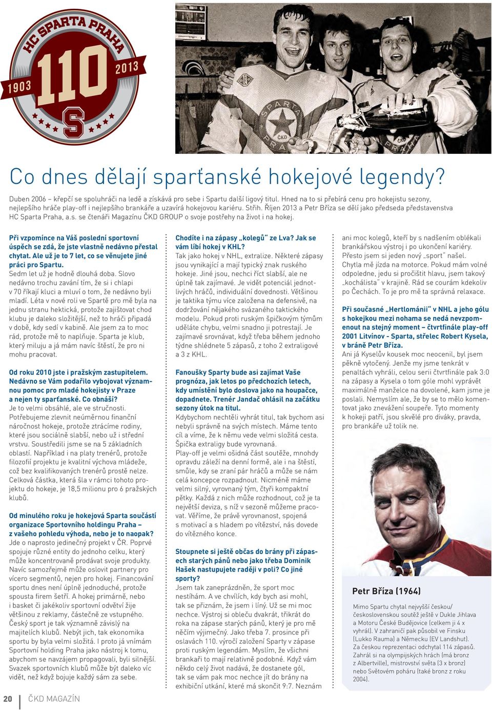 Říjen 2013 a Petr Bříza se dělí jako předseda představenstva HC Sparta Praha, a.s. se čtenáři Magazínu ČKD GROUP o svoje postřehy na život i na hokej.