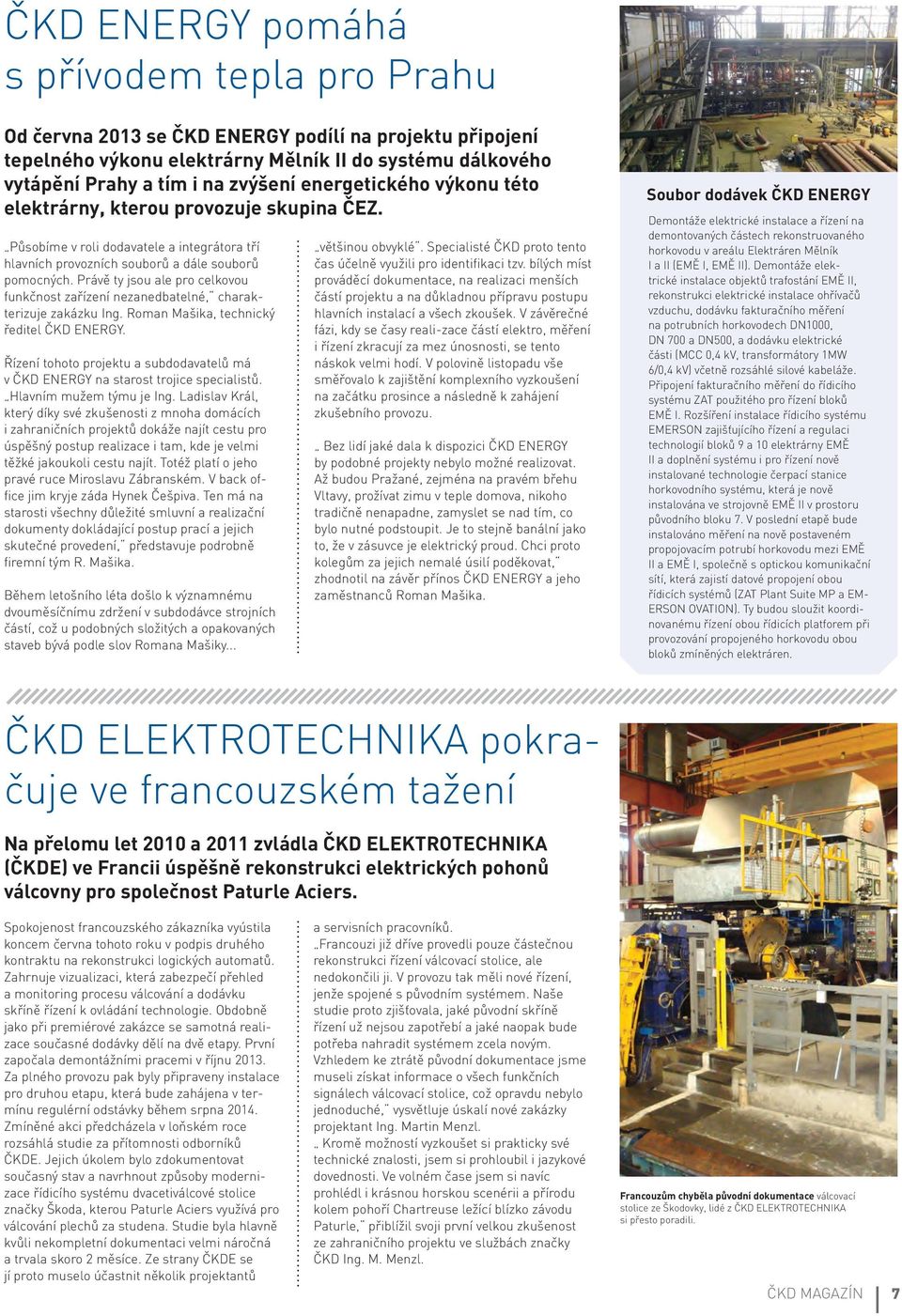 Právě ty jsou ale pro celkovou funkčnost zařízení nezanedbatelné, charakterizuje zakázku Ing. Roman Mašika, technický ředitel ČKD ENERGY.