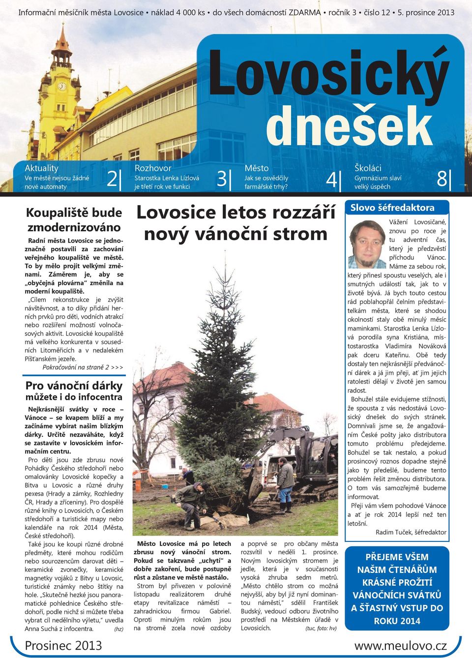 velký úspěch 8 Koupaliště bude zmodernizováno Radní města Lovosice se jednoznačně postavili za zachování veřejného koupaliště ve městě. To by mělo projít velkými změnami.
