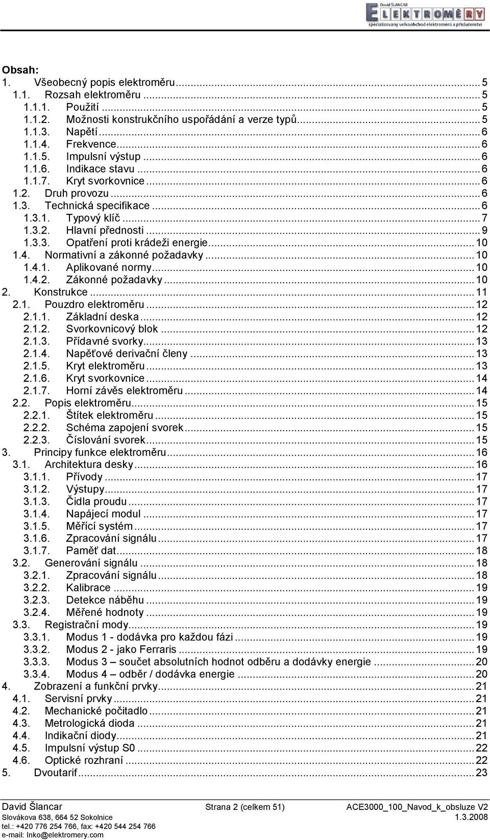 .. 10 1.4. Normativní a zákonné požadavky... 10 1.4.1. Aplikované normy... 10 1.4.2. Zákonné požadavky... 10 2. Konstrukce... 11 2.1. Pouzdro elektroměru... 12 2.1.1. Základní deska... 12 2.1.2. Svorkovnicový blok.