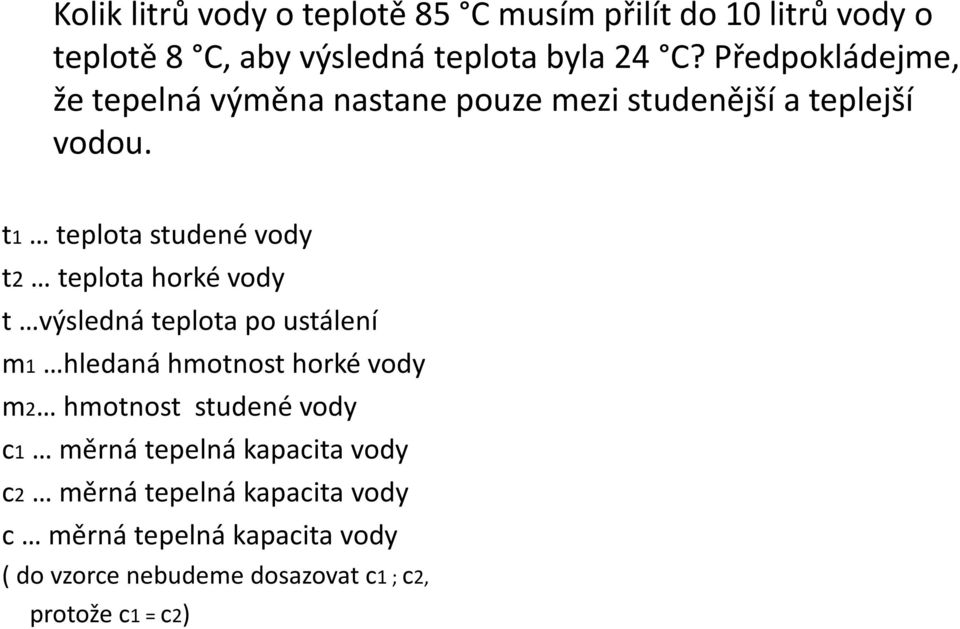 t1 teplota studené vody t2 teplota horké vody t výsledná teplota po ustálení m1 hledaná hmotnost horké vody m2