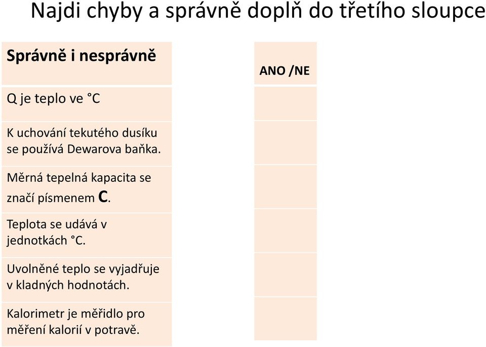 Měrná tepelná kapacita se značí písmenem C. Teplota se udává v jednotkách C.