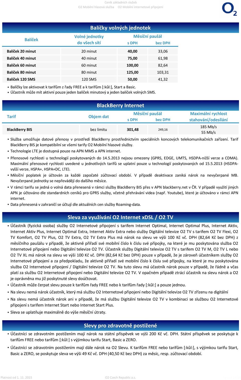 Tarif Účastník (fyzická osoba) služby O2 Internetové připojení s tarifem Internet Optimal, Internet Optimal Plus, Internet Aktiv, Internet Aktiv Plus, Internet Optimal Extra, Internet Aktiv Extra