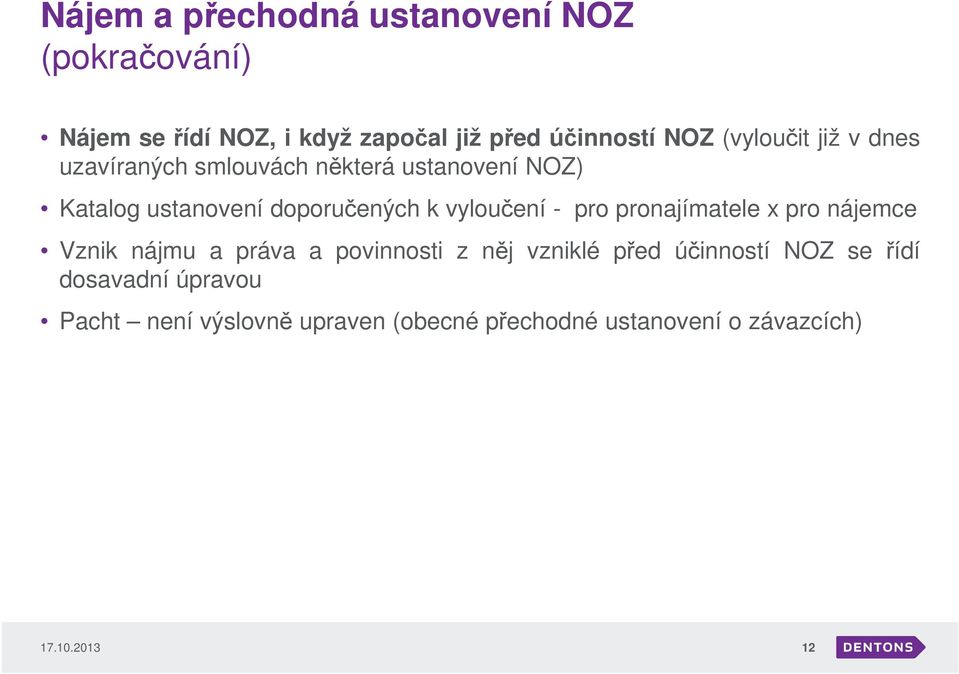 vyloučení - pro pronajímatele x pro nájemce Vznik nájmu a práva a povinnosti z něj vzniklé před