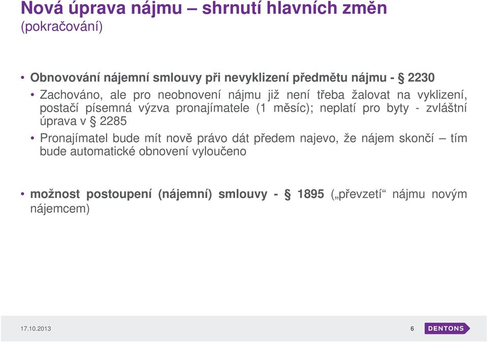 měsíc); neplatí pro byty - zvláštní úprava v 2285 Pronajímatel bude mít nově právo dát předem najevo, že nájem