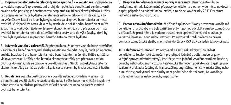 třídy pro přepravu do místa bydliště beneficienta nebo do cílového místa cesty, a to do výše částky, která by jinak byla vynaložena za přepravu beneficienta do místa bydliště.
