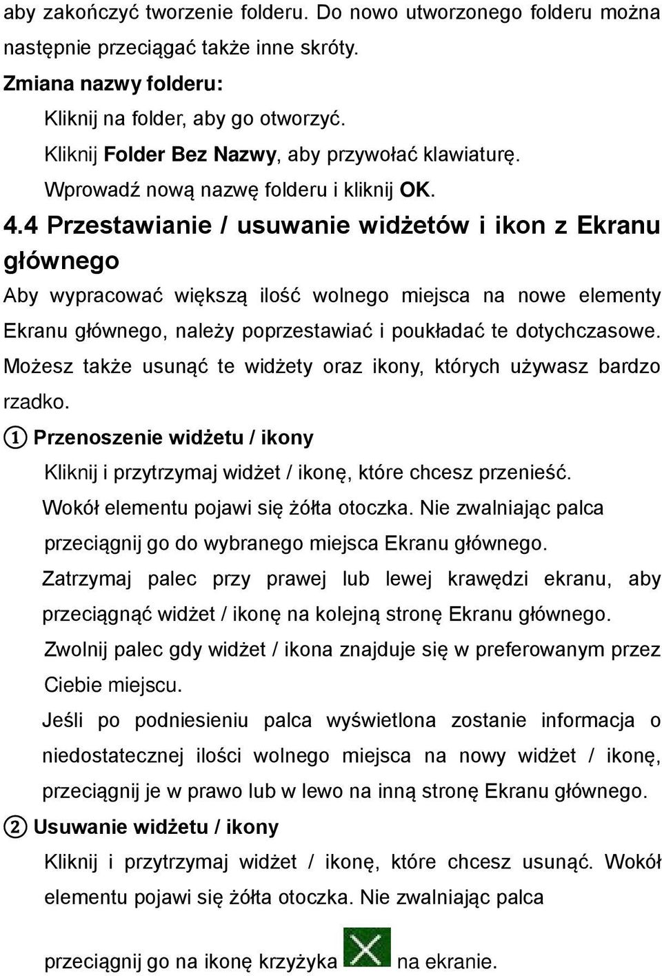 4 Przestawianie / usuwanie widżetów i ikon z Ekranu głównego Aby wypracować większą ilość wolnego miejsca na nowe elementy Ekranu głównego, należy poprzestawiać i poukładać te dotychczasowe.