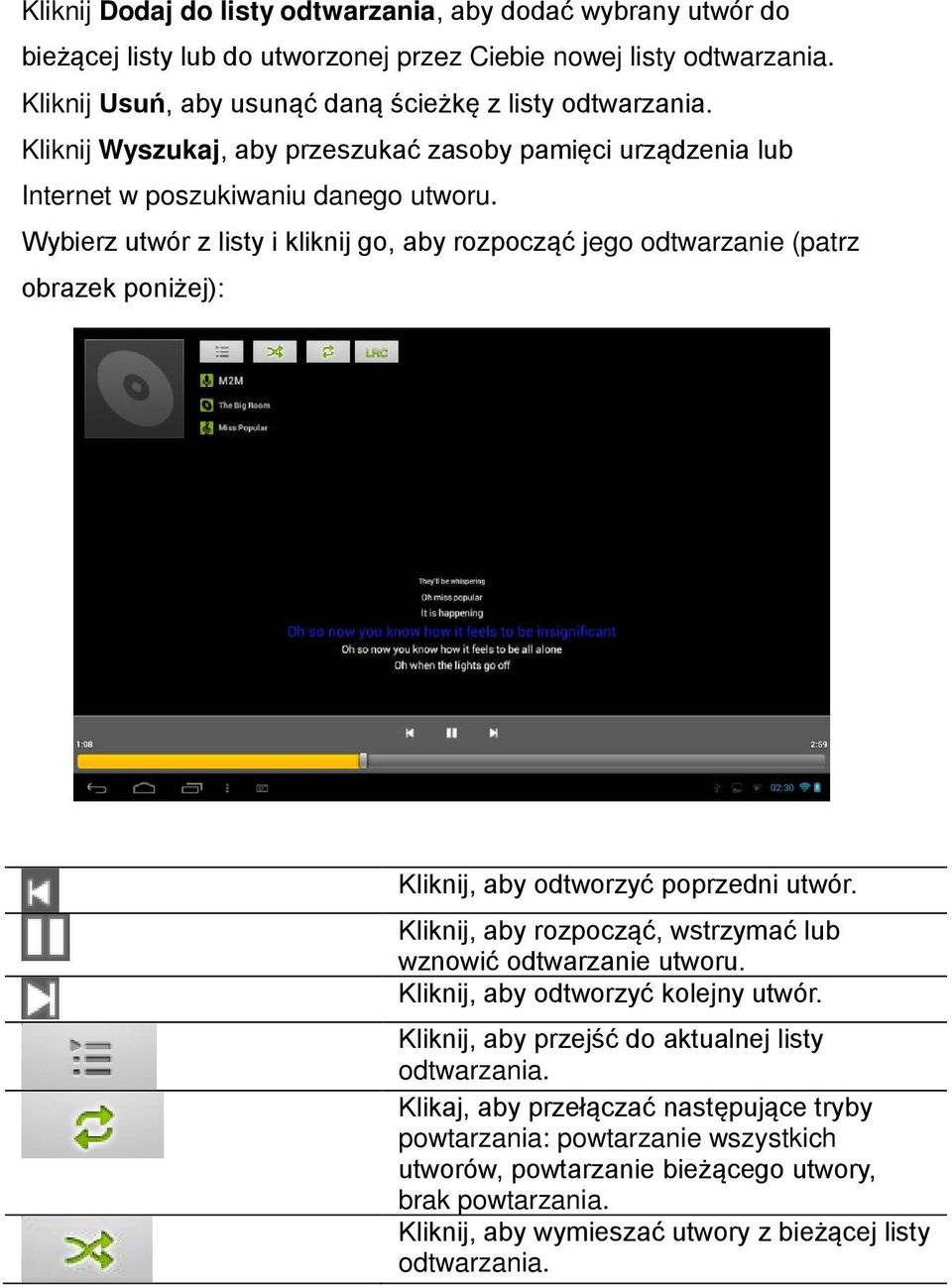 Wybierz utwór z listy i kliknij go, aby rozpocząć jego odtwarzanie (patrz obrazek poniżej): Kliknij, aby odtworzyć poprzedni utwór.