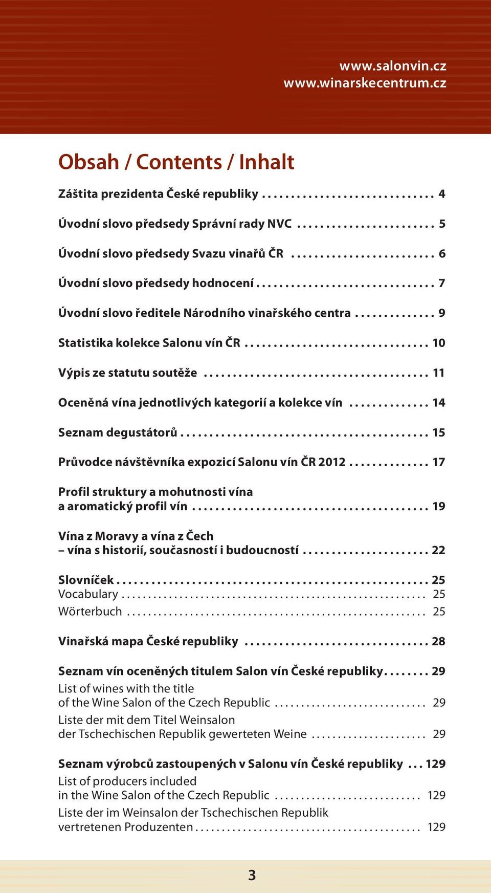 ............. 9 Statistika kolekce Salonu vín ČR................................ 10 Výpis ze statutu soutěže....................................... 11 Oceněná vína jednotlivých kategorií a kolekce vín.