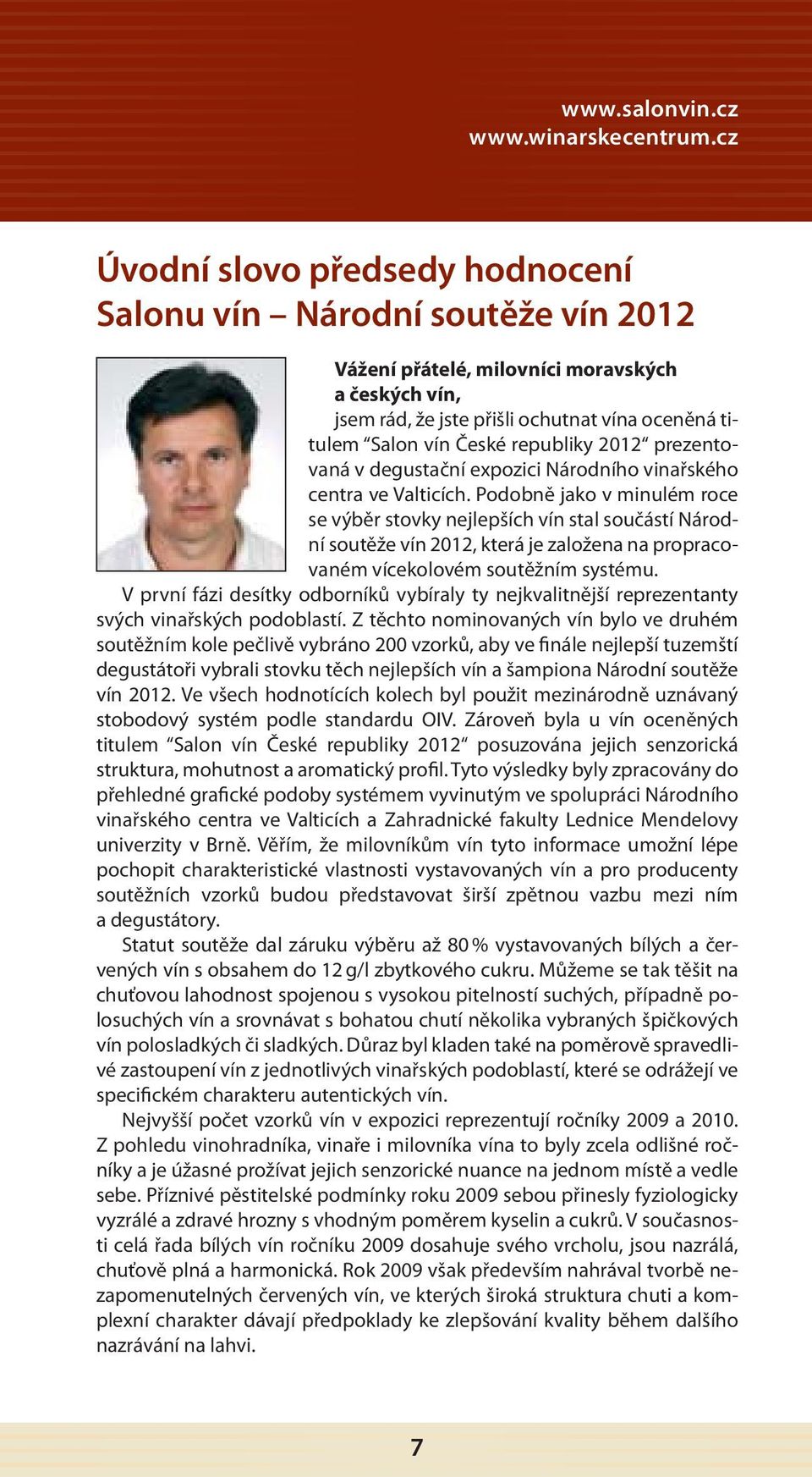 republiky 2012 prezentovaná v degustační expozici Národního vinařského centra ve Valticích.
