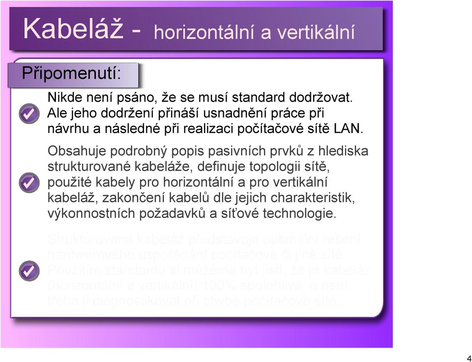 zakončení kabelů dle jejich charakteristik, výkonnostních požadavků a síťové technologie.