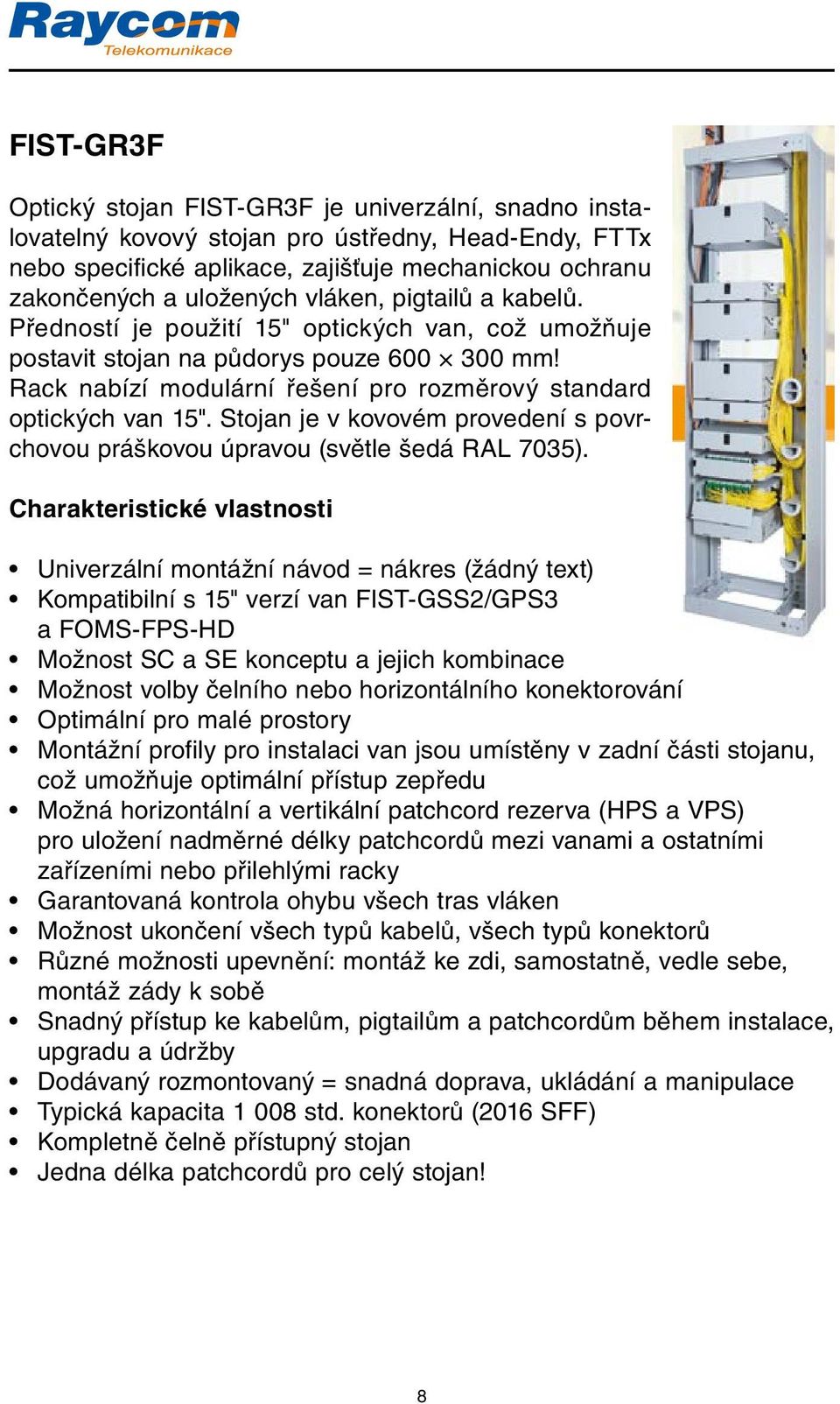 Stojan je v kovovém provedení s povrchovou práškovou úpravou (světle šedá RAL 7035).