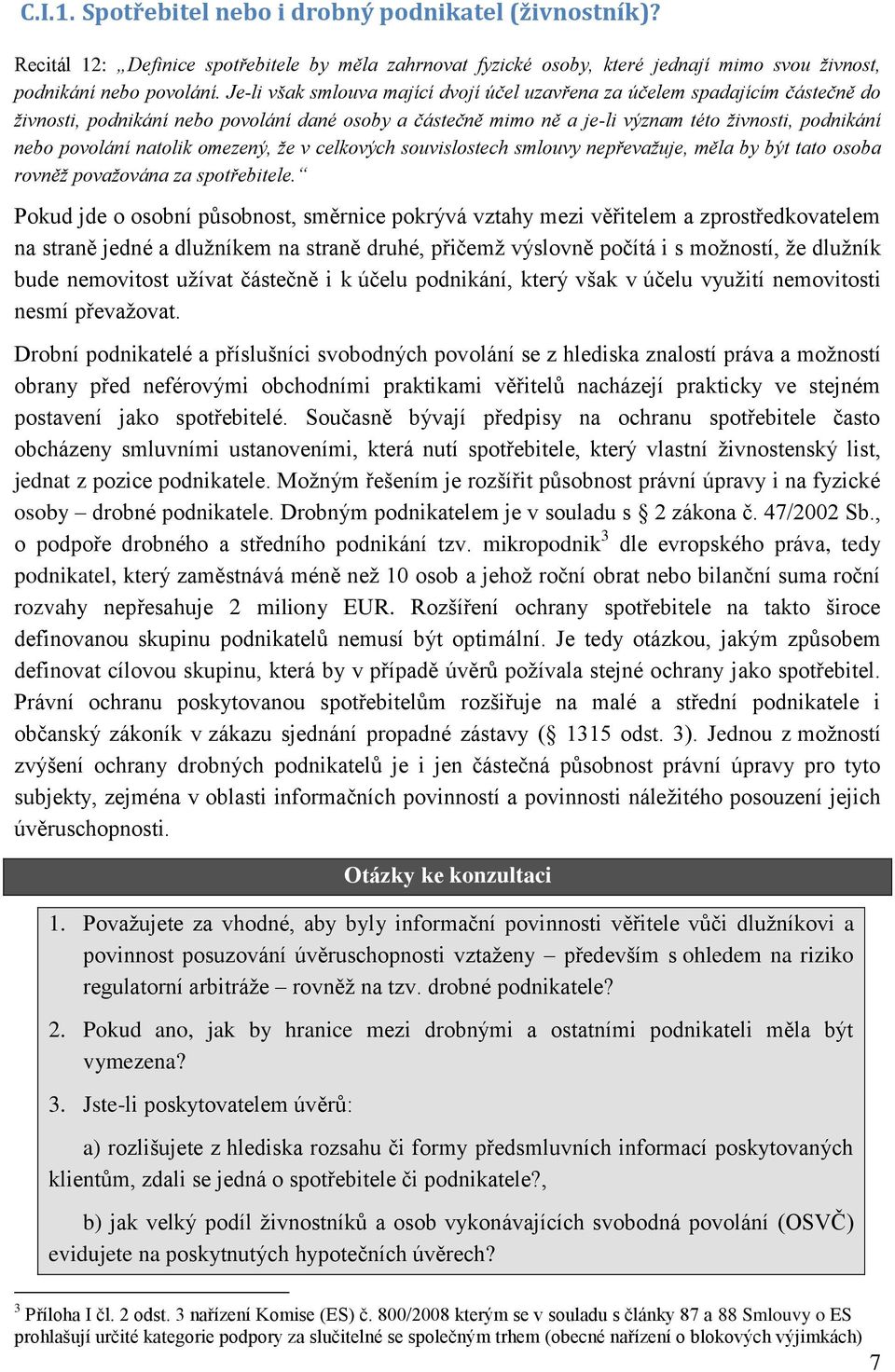 natolik omezený, že v celkových souvislostech smlouvy nepřevažuje, měla by být tato osoba rovněž považována za spotřebitele.