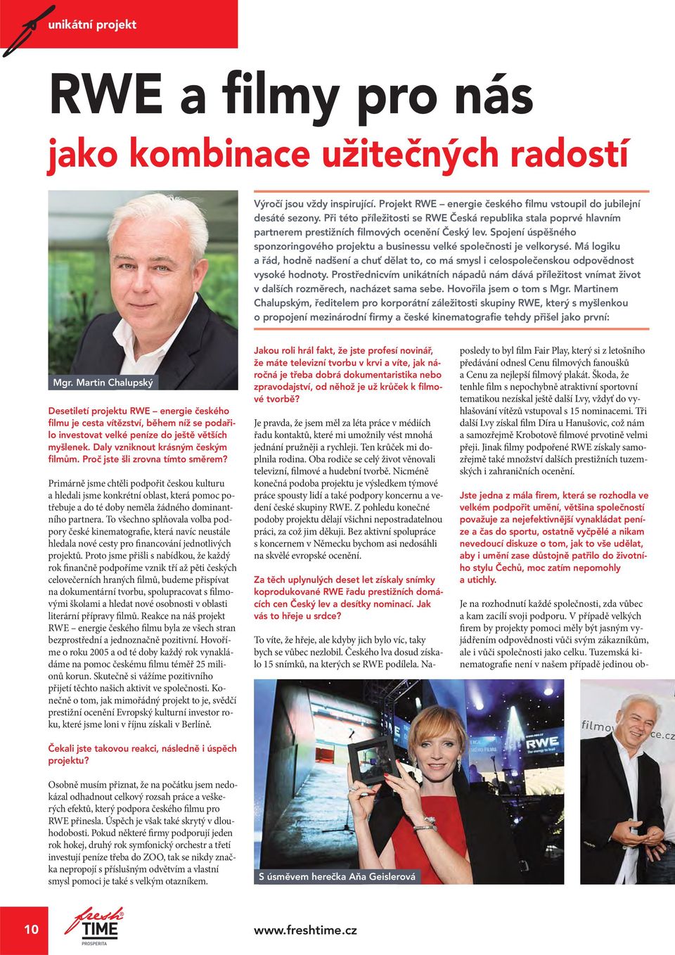 Spojení úspěšného sponzoringového projektu a businessu velké společnosti je velkorysé. Má logiku a řád, hodně nadšení a chuť dělat to, co má smysl i celospolečenskou odpovědnost vysoké hodnoty.