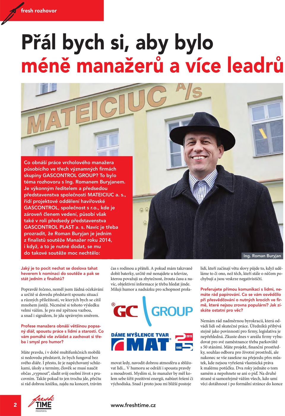 s. Navíc je třeba prozradit, že Roman Buryjan je jedním z finalistů soutěže Manažer roku 2014, i když, a to je nutné dodat, se mu do takové soutěže moc nechtělo: Ing.