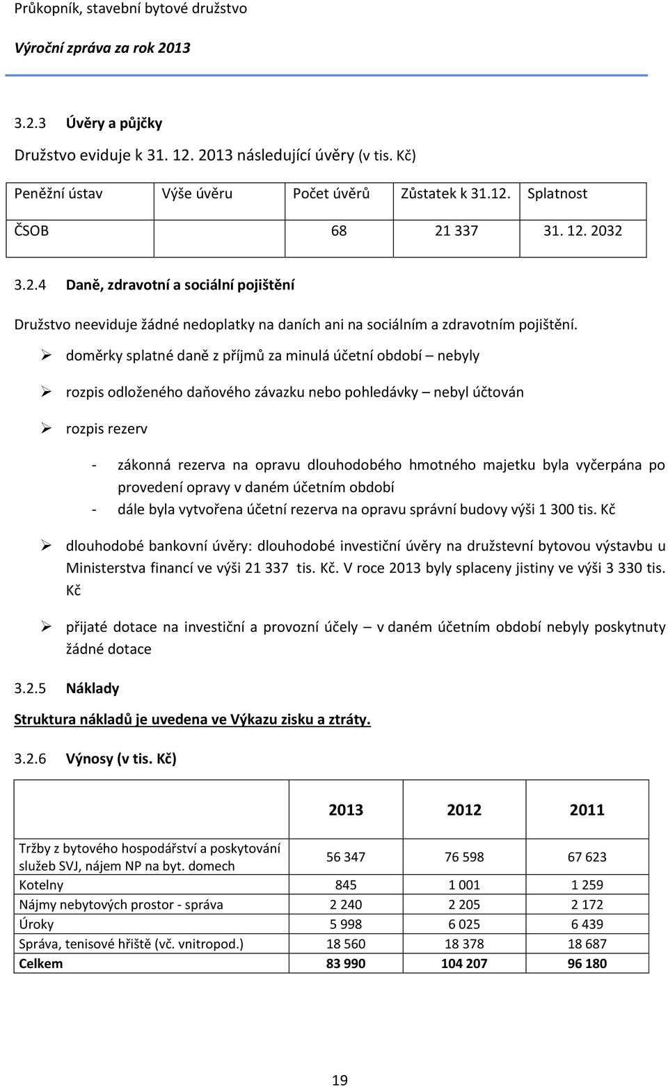 byla vyčerpána po provedení opravy v daném účetním období - dále byla vytvořena účetní rezerva na opravu správní budovy výši 1 300 tis.