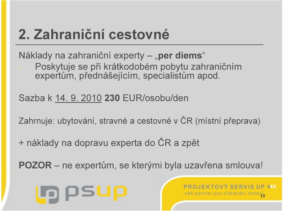 2010 230 EUR/osobu/den Zahrnuje: ubytování, stravné a cestovné v ČR (místní přeprava) +