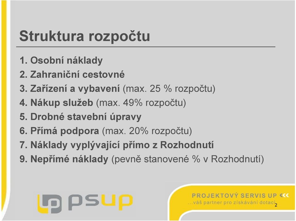 49% rozpočtu) 5. Drobné stavební úpravy 6. Přímá podpora (max.