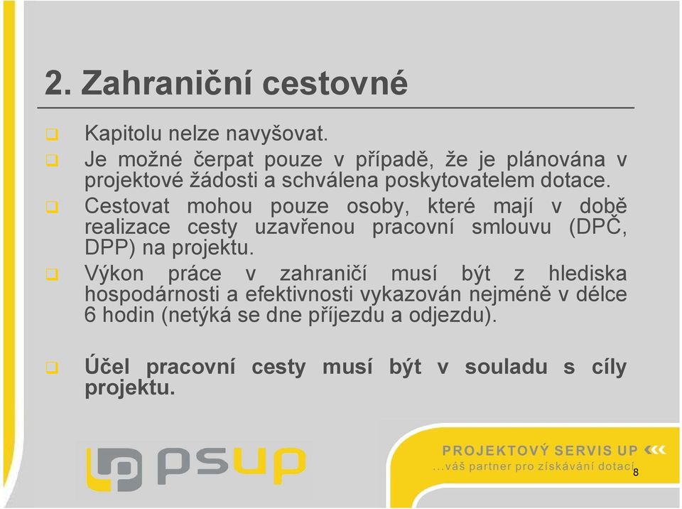 Cestovat mohou pouze osoby, které mají v době realizace cesty uzavřenou pracovní smlouvu (DPČ, DPP) na projektu.