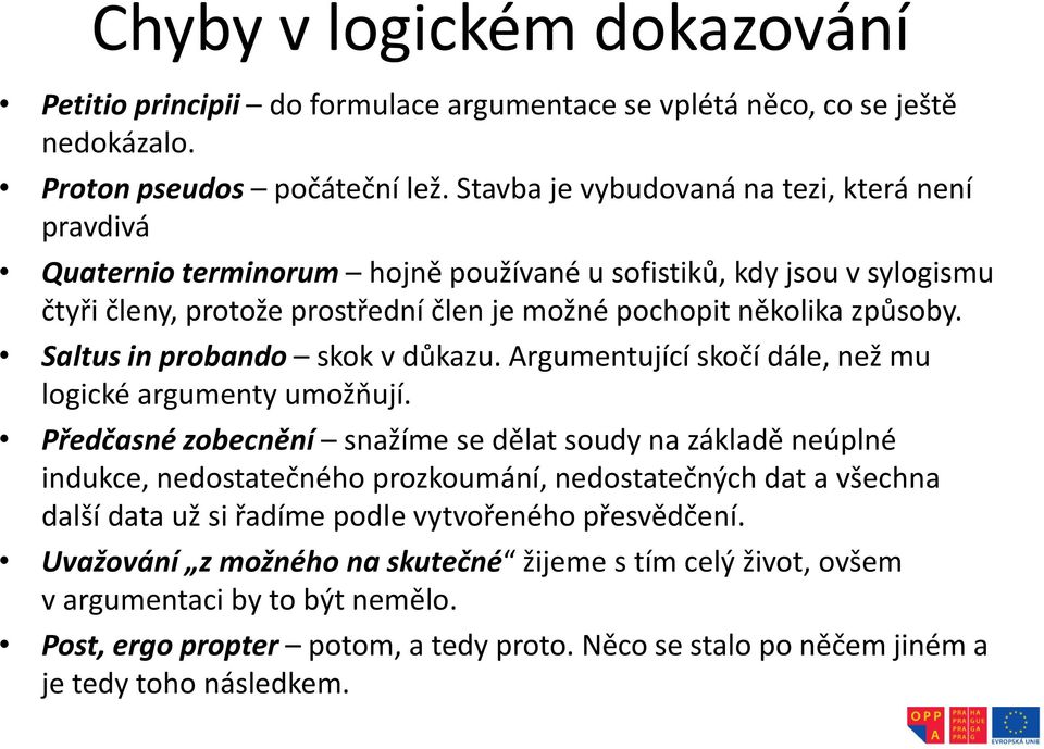 Saltus in probando skok v důkazu. Argumentující skočí dále, než mu logické argumenty umožňují.