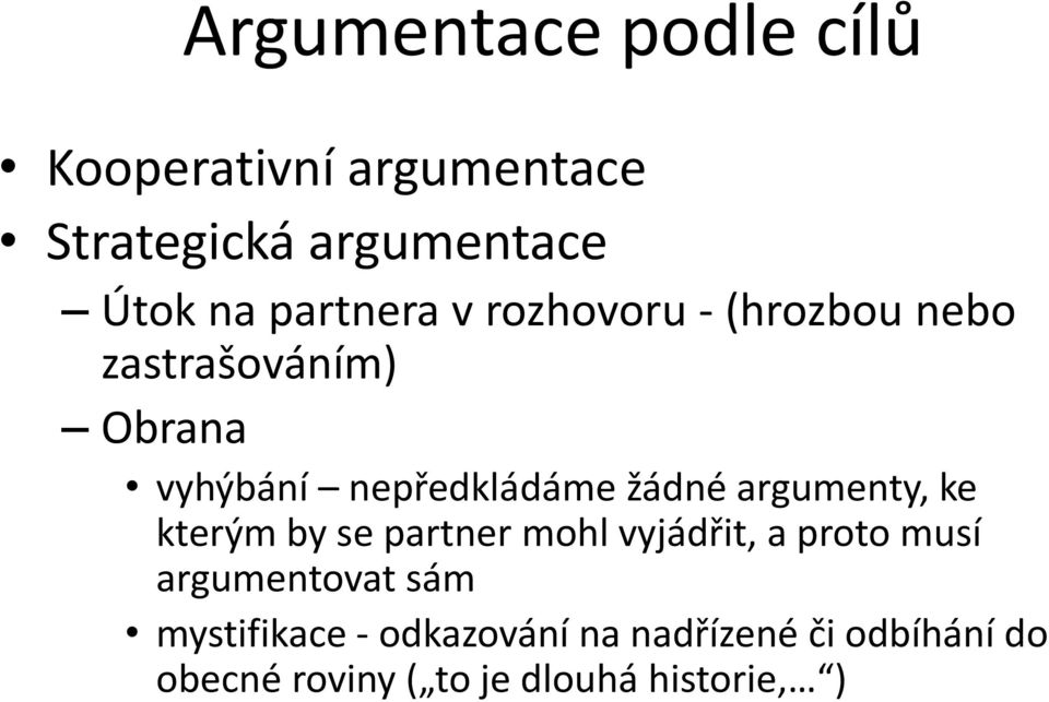 žádné argumenty, ke kterým by se partner mohl vyjádřit, a proto musí argumentovat sám