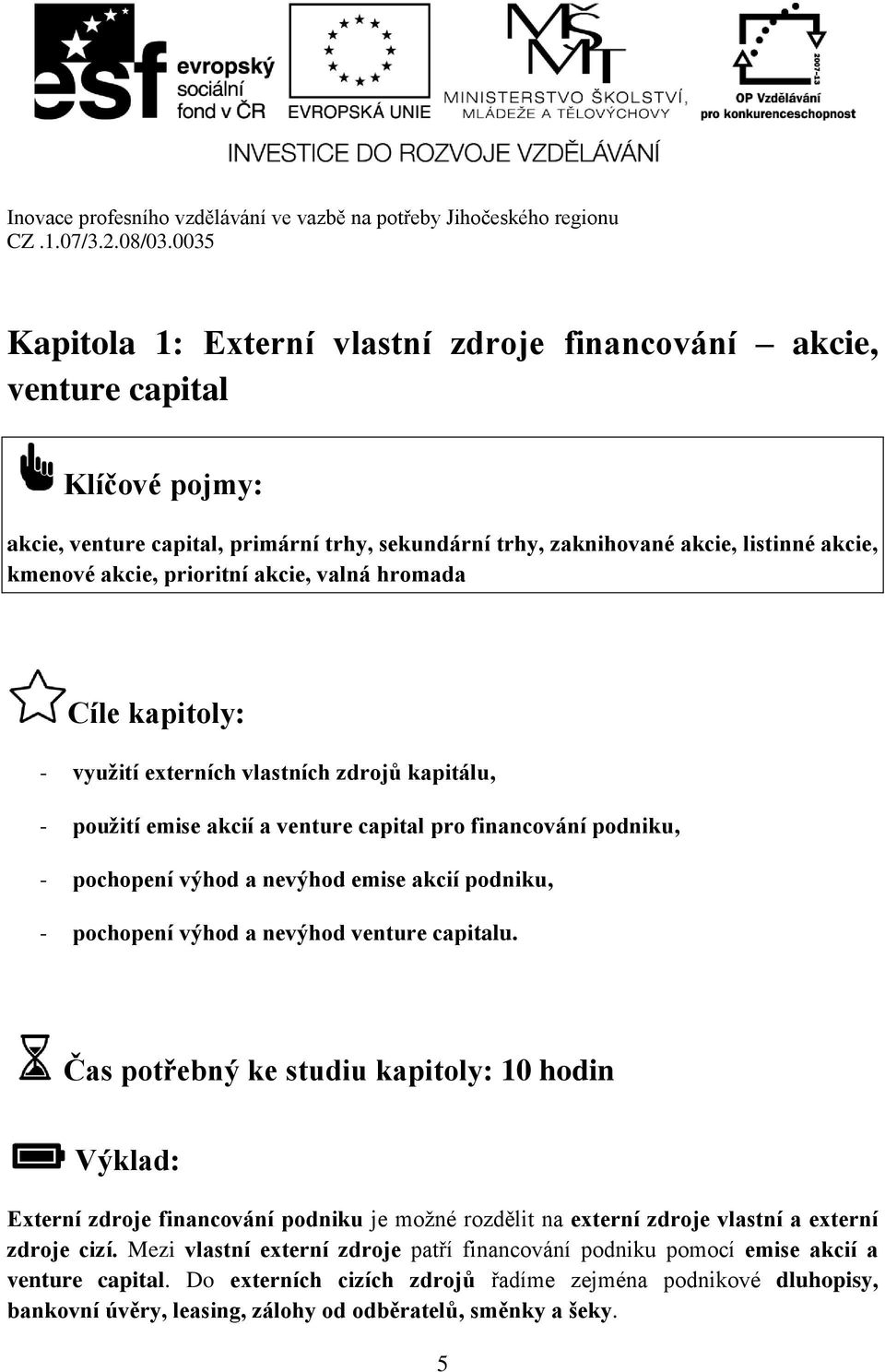 podniku, - pochopení výhod a nevýhod venture capitalu.