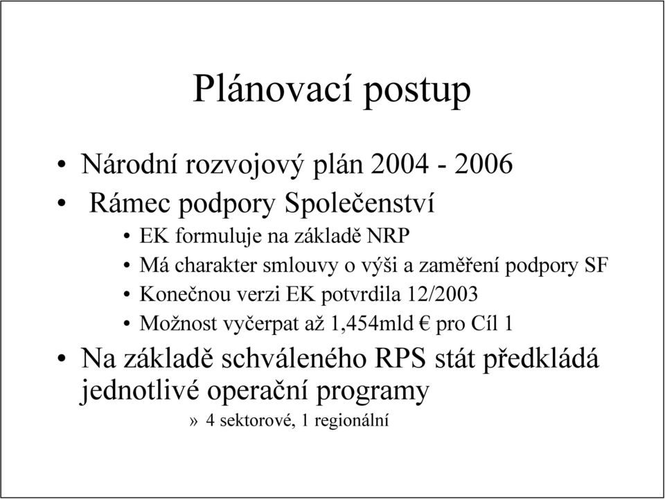Konečnou verzi EK potvrdila 12/2003 Možnost vyčerpat až 1,454mld pro Cíl 1 Na
