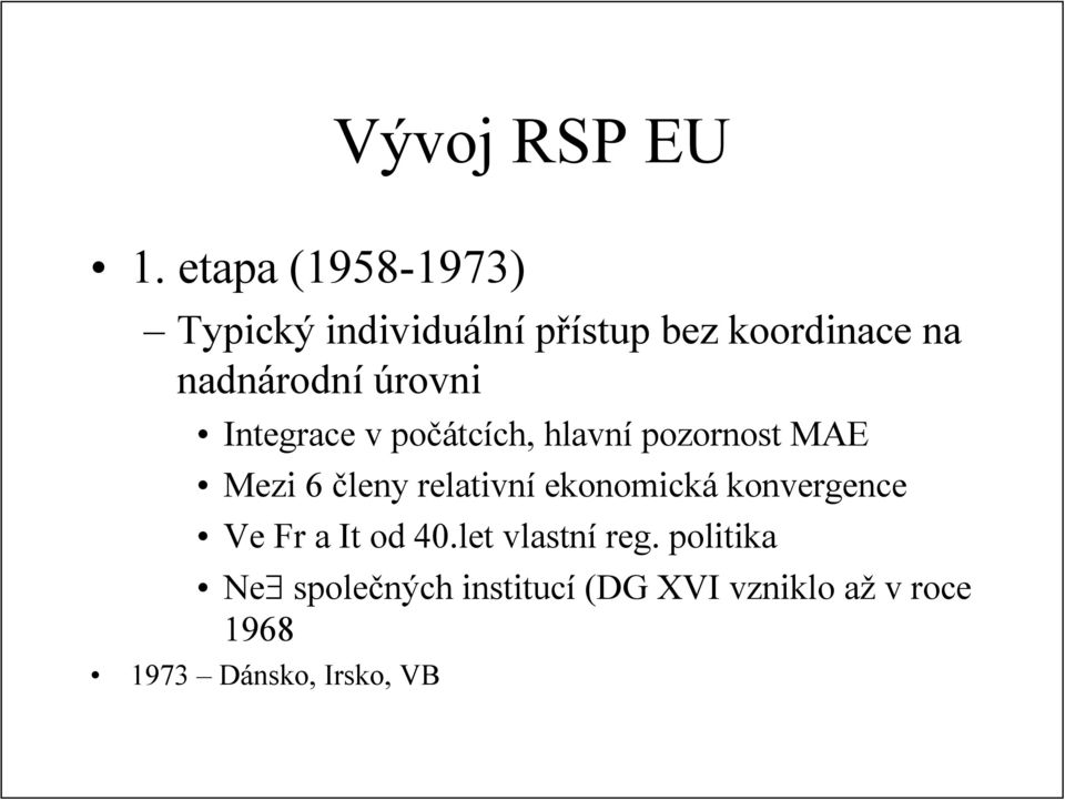 úrovni Integrace v počátcích, hlavní pozornost MAE Mezi 6 členy relativní