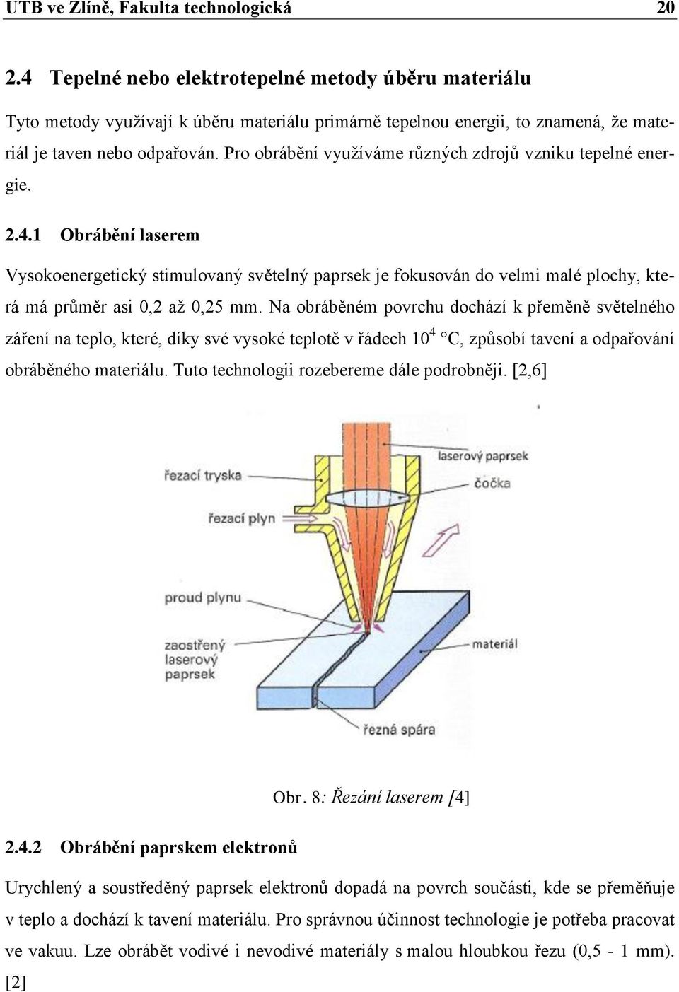 Pro obrábění využíváme různých zdrojů vzniku tepelné energie. 2.4.