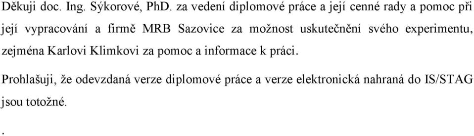 MRB Sazovice za možnost uskutečnění svého experimentu, zejména Karlovi Klimkovi